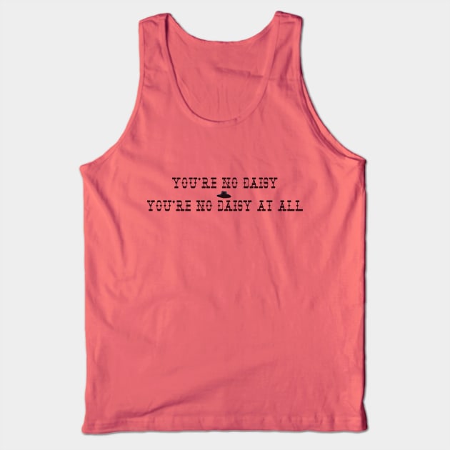 You're no daisy....no daisy at all. Tank Top by DVC